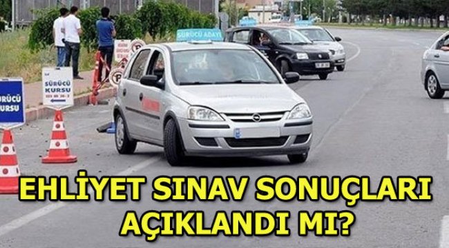 Ehliyet sınav sonuçları hangi tarihte açıklanacak?
