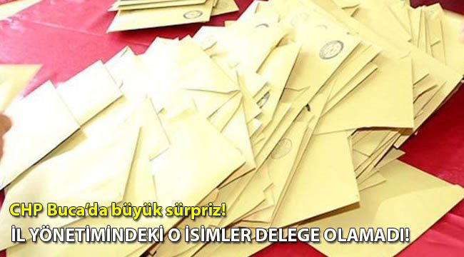 CHP Buca'da büyük sürpriz! İl yönetimindeki o isimler delege olamadı!