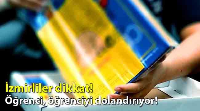 ÖZEL HABER/ Öğrenci, öğrenciyi dolandırıyor! İzmirliler dikkat!